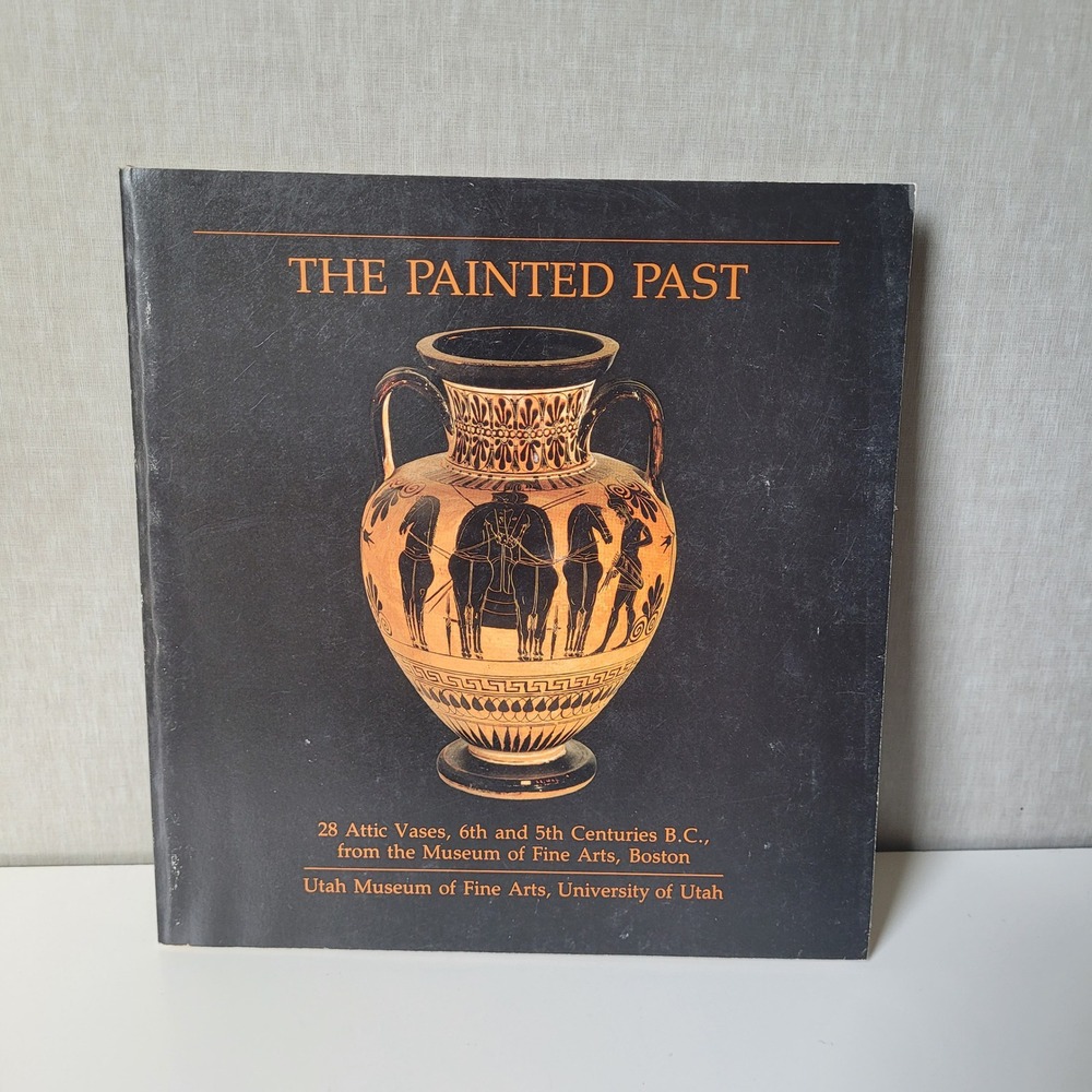 The Painted Past 28 Attic Vases‎ 6th 5th Century BC Museum Fine Arts Boston 1988